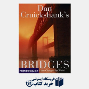 کتاب Dan Cruickshank's Bridges : Heroic Designs That Changed the World.