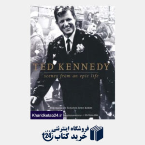 کتاب Ted Kennedy: Scenes from an Epic Life