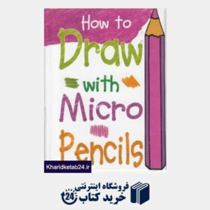 کتاب How To Draw With Micro Pencils